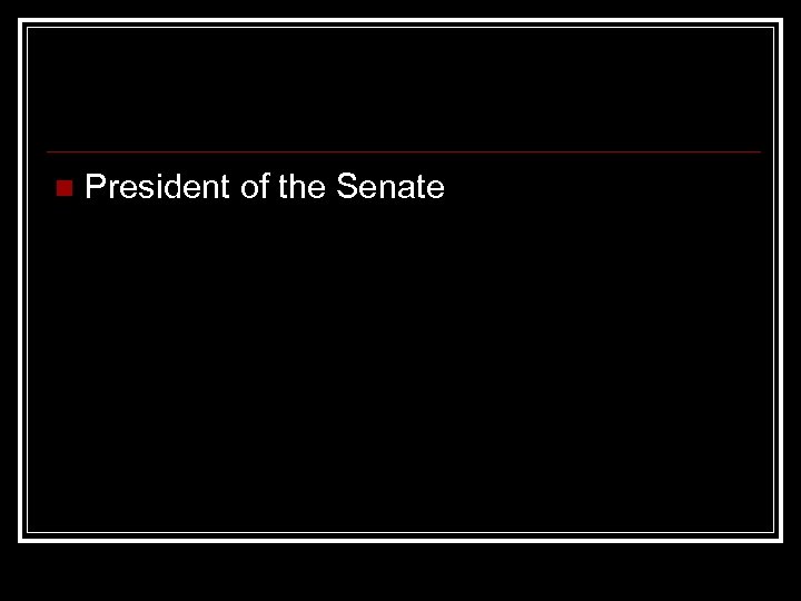 n President of the Senate 