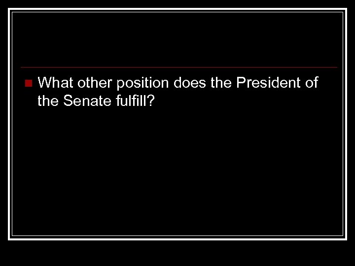 n What other position does the President of the Senate fulfill? 