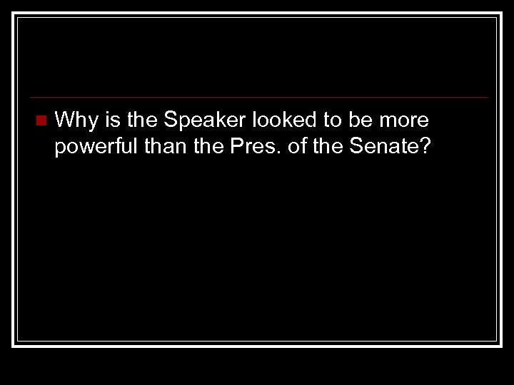 n Why is the Speaker looked to be more powerful than the Pres. of
