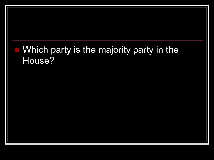 n Which party is the majority party in the House? 