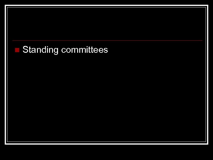 n Standing committees 
