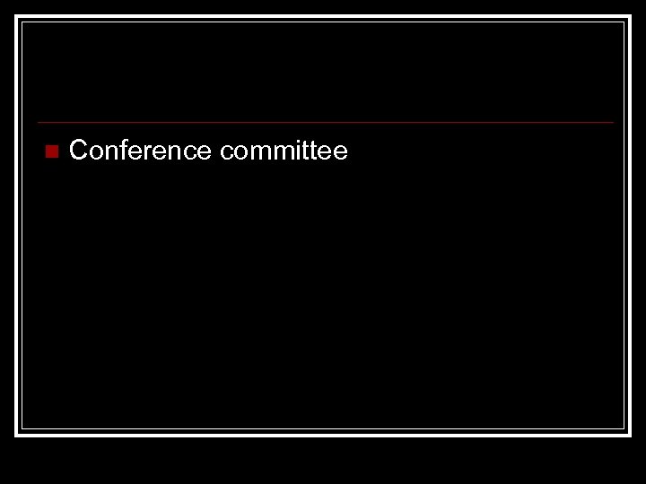n Conference committee 