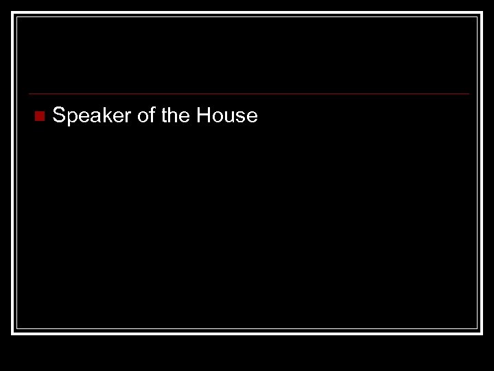 n Speaker of the House 