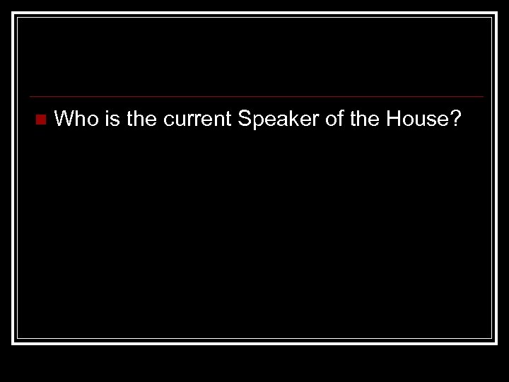 n Who is the current Speaker of the House? 