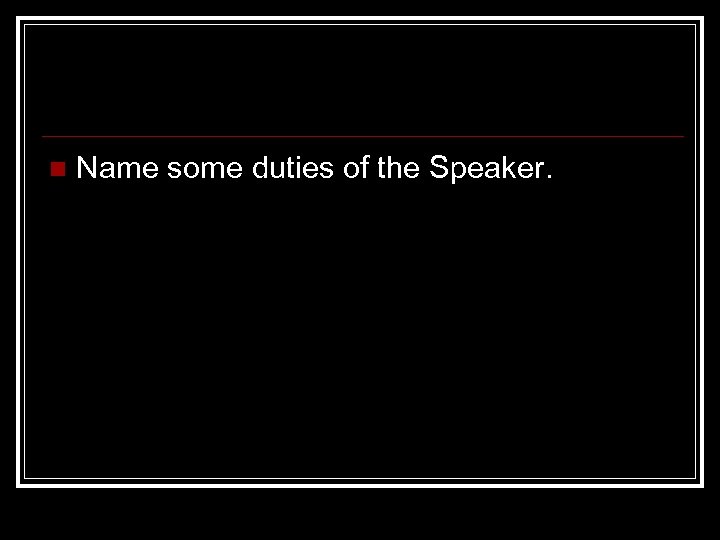 n Name some duties of the Speaker. 