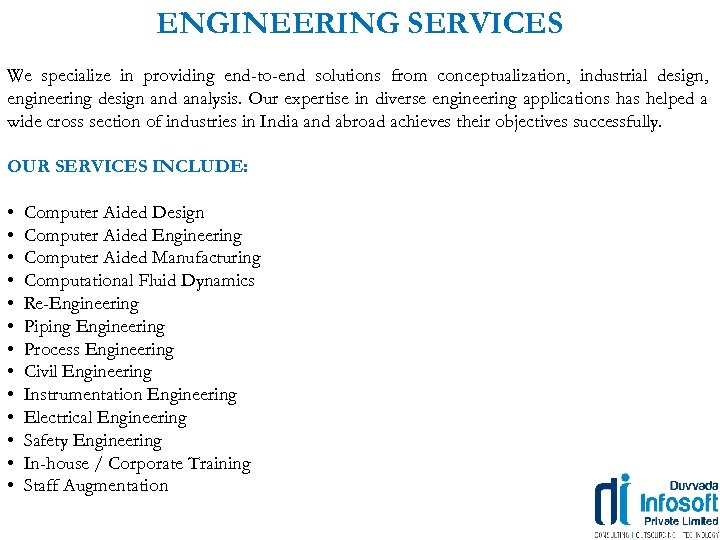 ENGINEERING SERVICES We specialize in providing end-to-end solutions from conceptualization, industrial design, engineering design