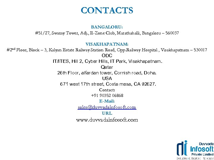CONTACTS BANGALORU: #51/27, Swamy Tower, Adj. , E-Zone Club, Marathahalli, Bangaloru – 560037 VISAKHAPATNAM: