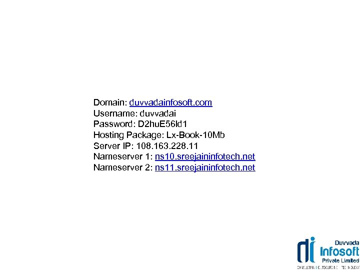 Domain: duvvadainfosoft. com Username: duvvadai Password: D 2 hu. E 56 ld 1 Hosting