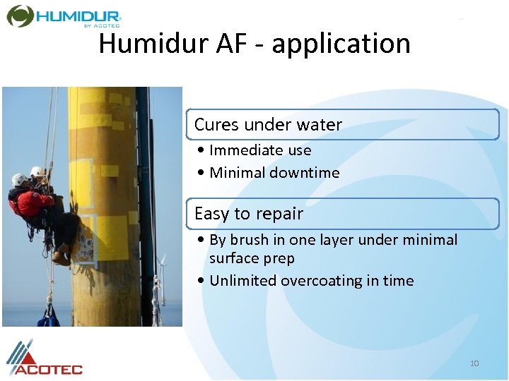 Humidur AF - application Cures under water • Immediate use • Minimal downtime Easy