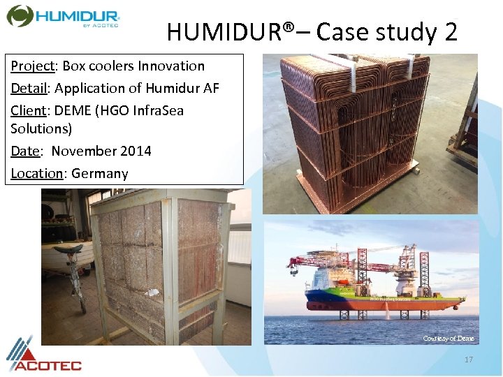 HUMIDUR®– Case study 2 Project: Box coolers Innovation Detail: Application of Humidur AF Client: