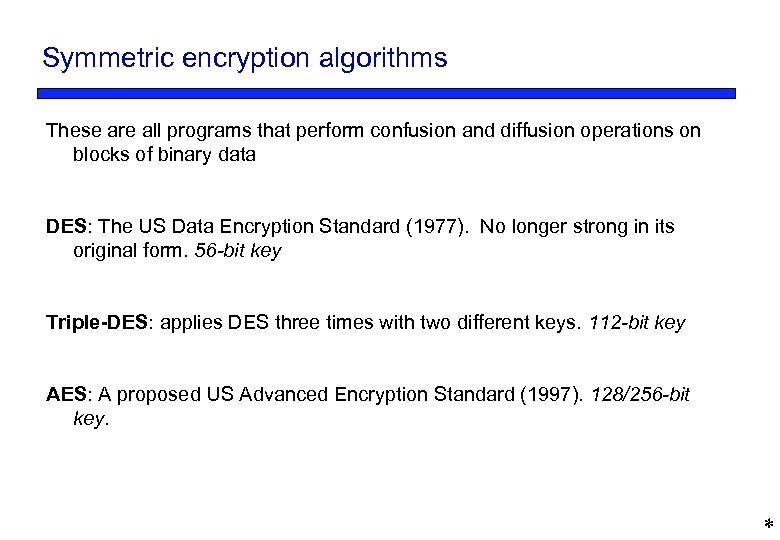 Symmetric encryption algorithms These are all programs that perform confusion and diffusion operations on