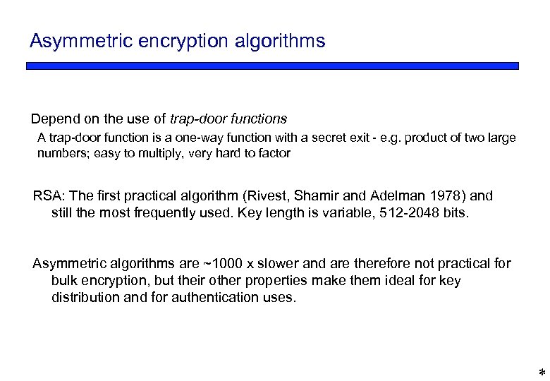 Asymmetric encryption algorithms Depend on the use of trap-door functions A trap-door function is