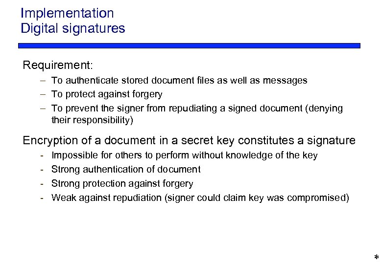 Implementation Digital signatures Requirement: – To authenticate stored document files as well as messages