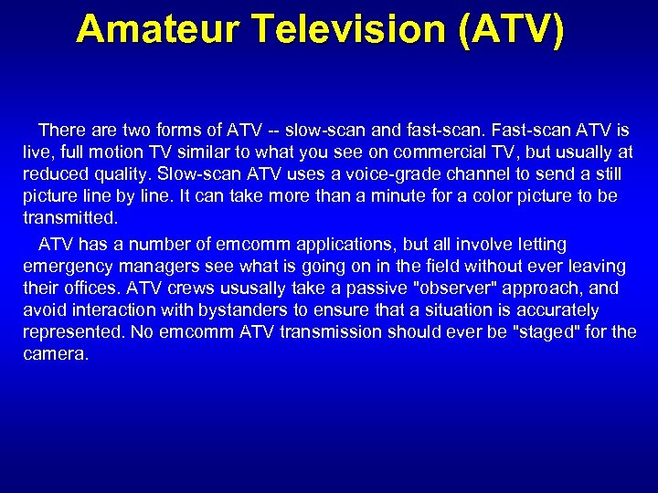 Amateur Television (ATV) There are two forms of ATV -- slow-scan and fast-scan. Fast-scan
