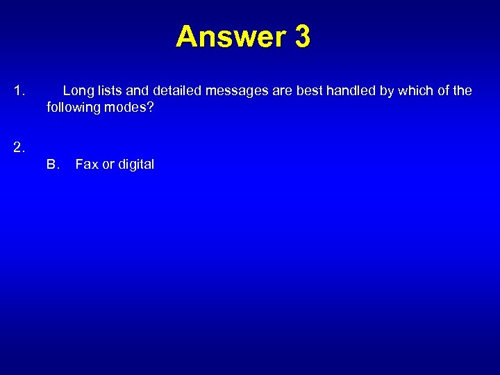 Answer 3 1. Long lists and detailed messages are best handled by which of