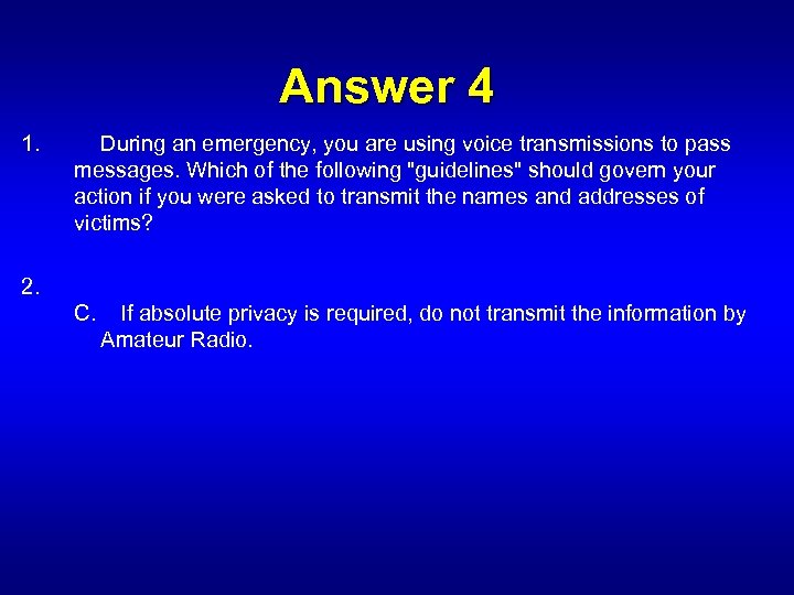 Answer 4 1. During an emergency, you are using voice transmissions to pass messages.