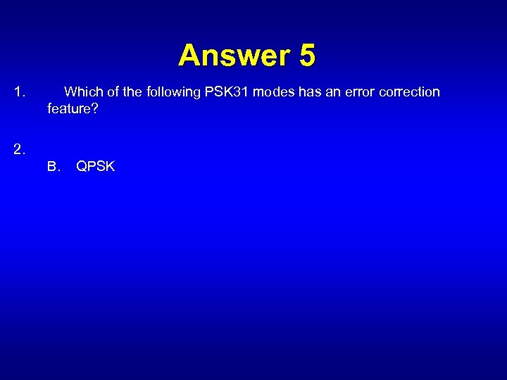 Answer 5 1. Which of the following PSK 31 modes has an error correction