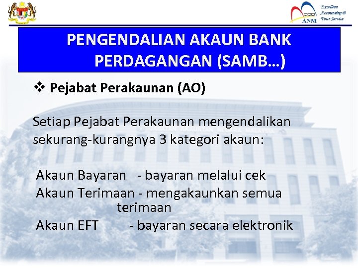 PENGENDALIAN AKAUN BANK PERDAGANGAN (SAMB…) v Pejabat Perakaunan (AO) Setiap Pejabat Perakaunan mengendalikan sekurang-kurangnya