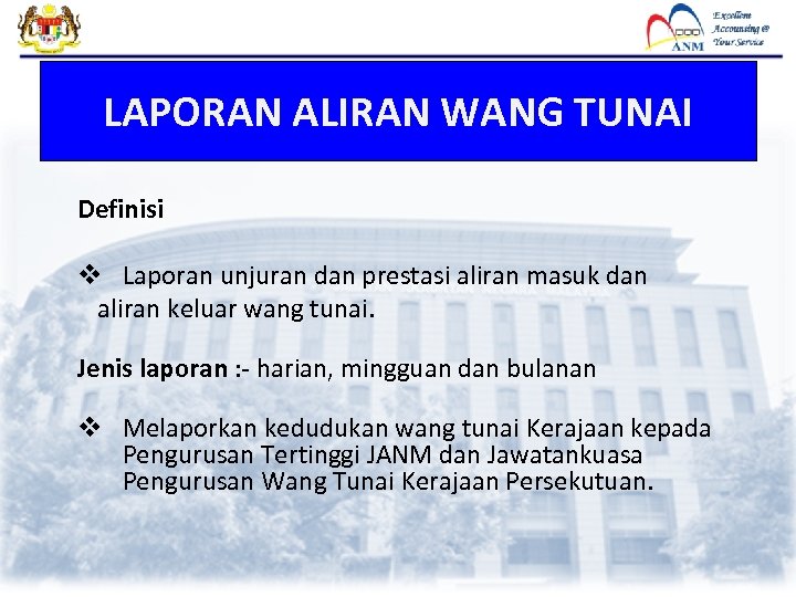 LAPORAN ALIRAN WANG TUNAI Definisi v Laporan unjuran dan prestasi aliran masuk dan aliran