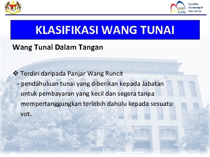 KLASIFIKASI WANG TUNAI Wang Tunai Dalam Tangan v Terdiri daripada Panjar Wang Runcit -