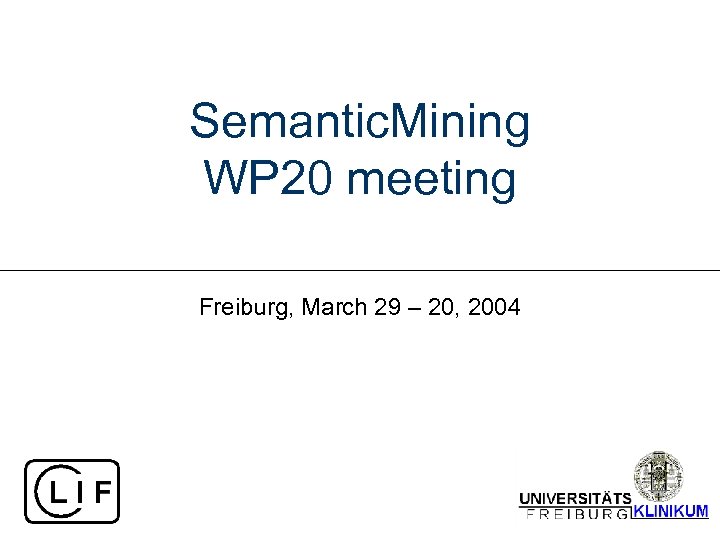 Semantic. Mining WP 20 meeting Freiburg, March 29 – 20, 2004 