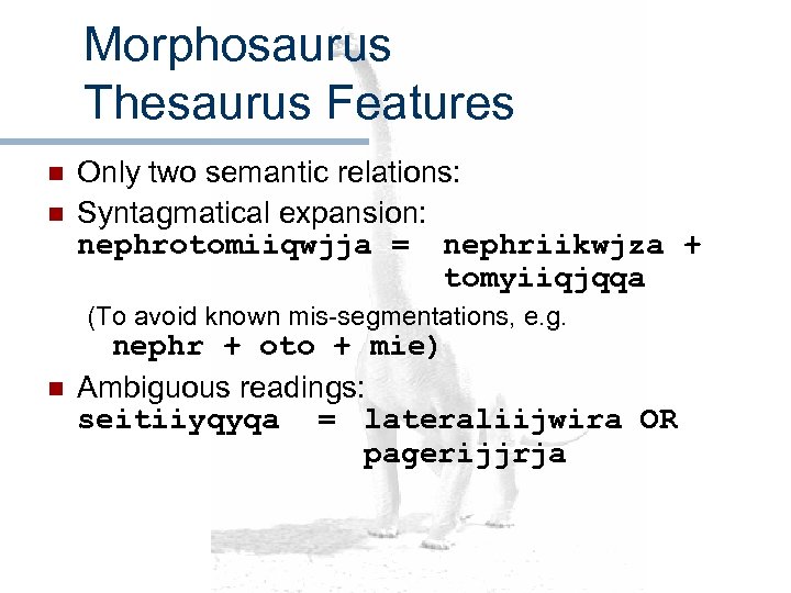 Morphosaurus Thesaurus Features n n Only two semantic relations: Syntagmatical expansion: nephrotomiiqwjja = nephriikwjza