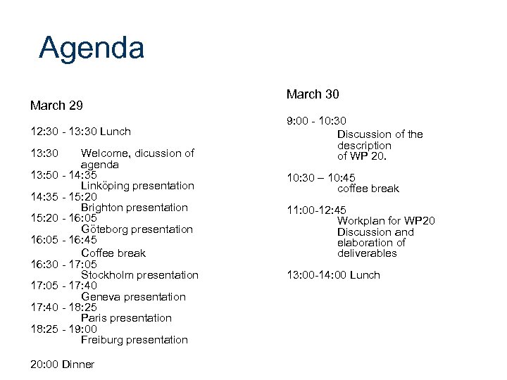 Agenda March 29 12: 30 - 13: 30 Lunch 13: 30 Welcome, dicussion of
