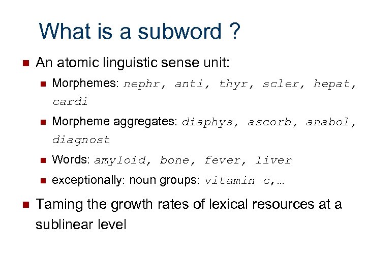 What is a subword ? n An atomic linguistic sense unit: n n Morpheme