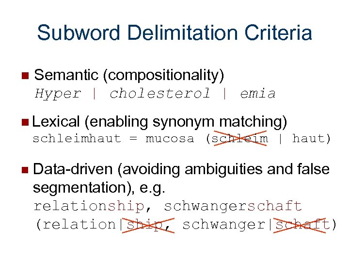 Subword Delimitation Criteria n Semantic (compositionality) Hyper | cholesterol | emia n Lexical (enabling