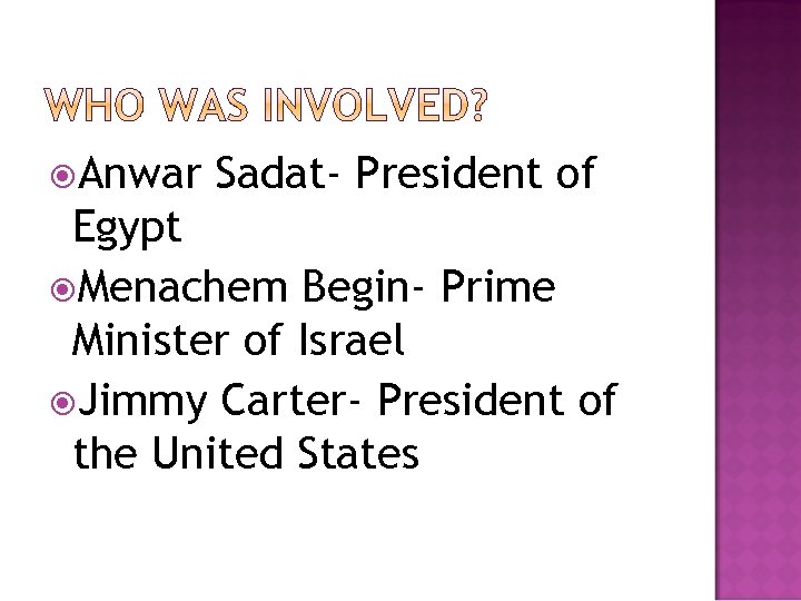  Anwar Sadat- President of Egypt Menachem Begin- Prime Minister of Israel Jimmy Carter-