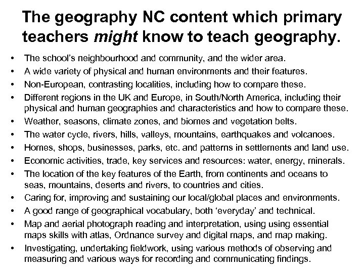 The geography NC content which primary teachers might know to teach geography. • •