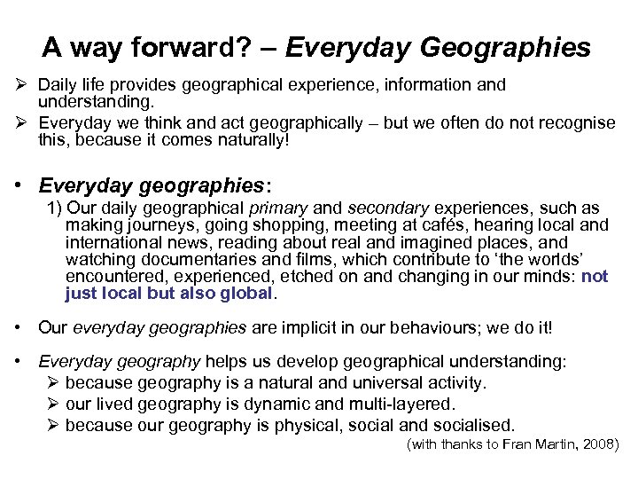 A way forward? – Everyday Geographies Ø Daily life provides geographical experience, information and