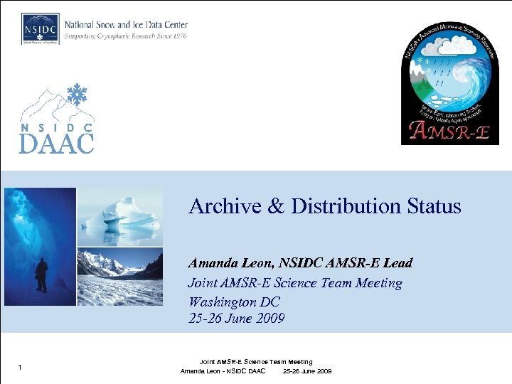 Archive & Distribution Status Amanda Leon, NSIDC AMSR-E Lead Joint AMSR-E Science Team Meeting