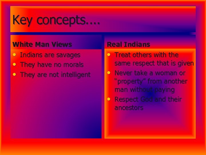 Key concepts. . White Man Views • Indians are savages • They have no