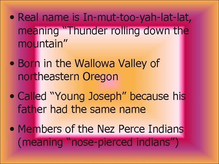  • Real name is In-mut-too-yah-lat, meaning “Thunder rolling down the mountain” • Born