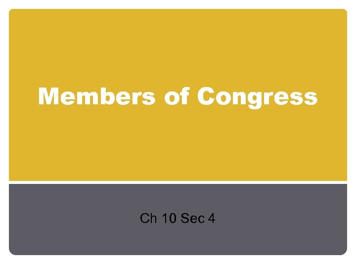 Members of Congress Ch 10 Sec 4 