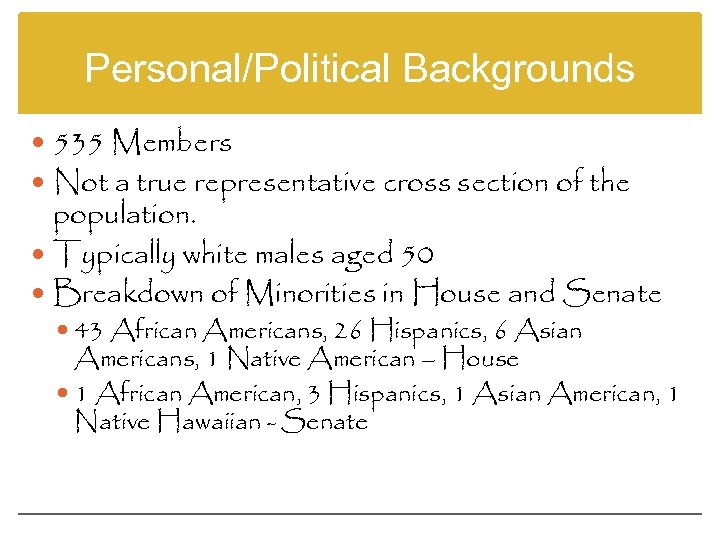 Personal/Political Backgrounds 535 Members Not a true representative cross section of the population. Typically