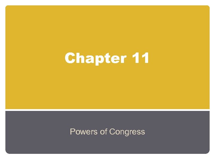Chapter 11 Powers of Congress 