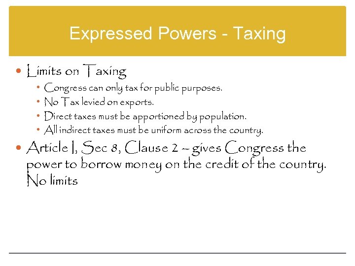 Expressed Powers - Taxing Limits on Taxing • • Congress can only tax for