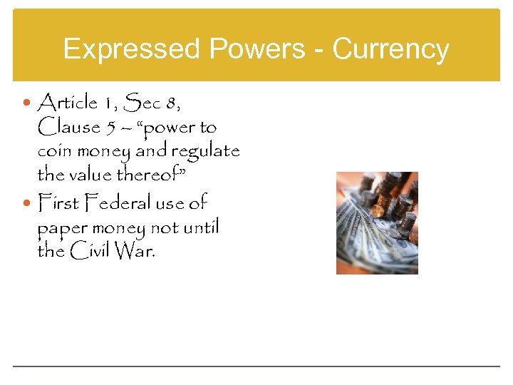 Expressed Powers - Currency Article 1, Sec 8, Clause 5 – “power to coin