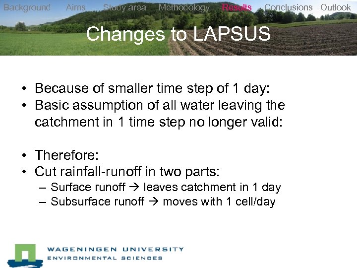 Background Aims Study area Methodology Results Conclusions Outlook Changes to LAPSUS • Because of