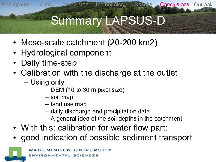 Background Aims Study area Methodology Results Conclusions Outlook Summary LAPSUS-D • • Meso-scale catchment