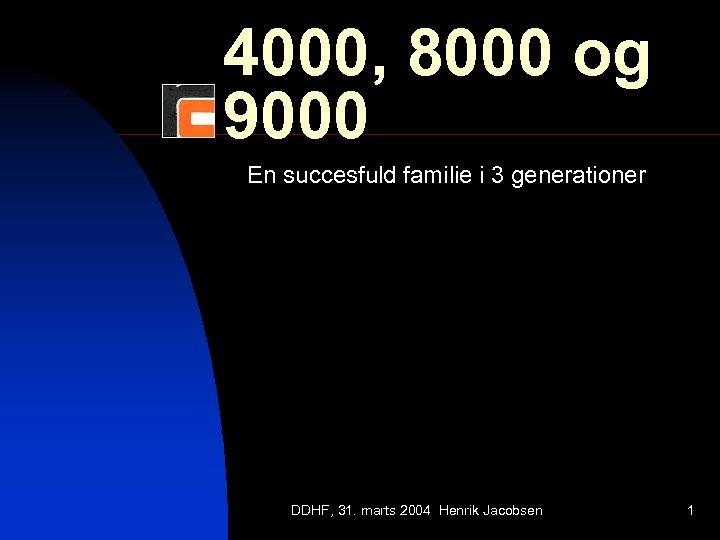 4000, 8000 og 9000 En succesfuld familie i 3 generationer DDHF, 31. marts 2004