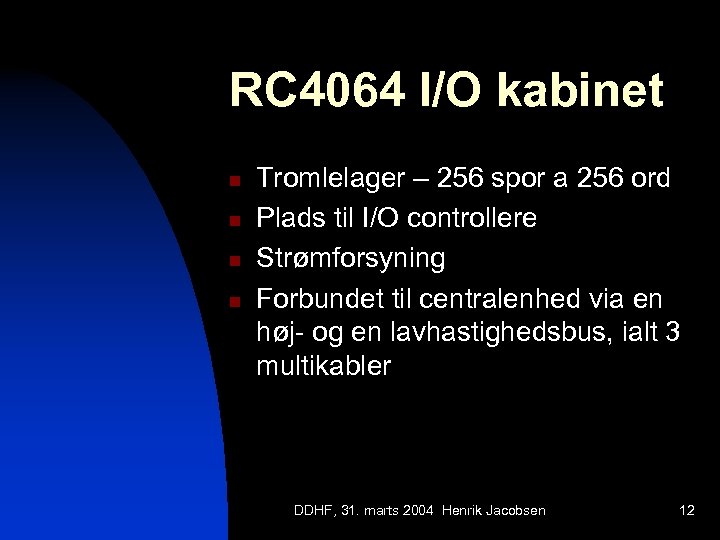 RC 4064 I/O kabinet n n Tromlelager – 256 spor a 256 ord Plads