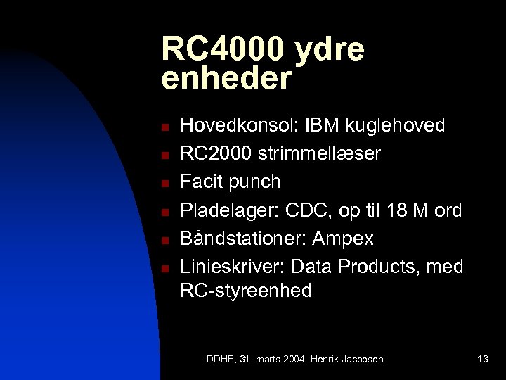 RC 4000 ydre enheder n n n Hovedkonsol: IBM kuglehoved RC 2000 strimmellæser Facit