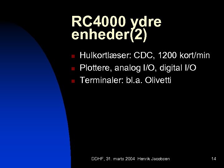 RC 4000 ydre enheder(2) n n n Hulkortlæser: CDC, 1200 kort/min Plottere, analog I/O,