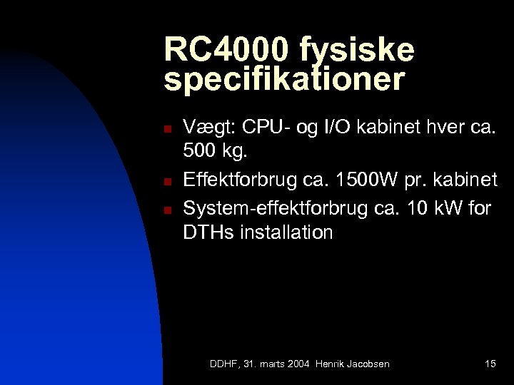 RC 4000 fysiske specifikationer n n n Vægt: CPU- og I/O kabinet hver ca.