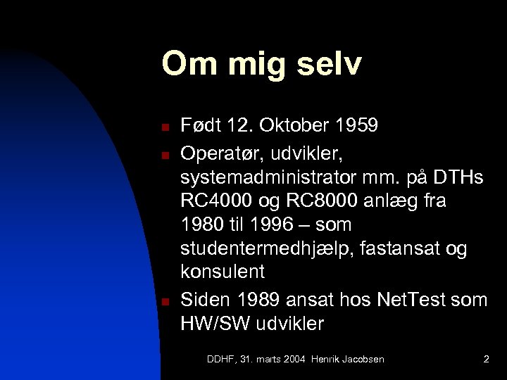 Om mig selv n n n Født 12. Oktober 1959 Operatør, udvikler, systemadministrator mm.