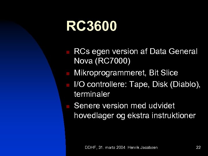 RC 3600 n n RCs egen version af Data General Nova (RC 7000) Mikroprogrammeret,