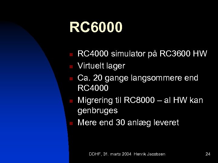 RC 6000 n n n RC 4000 simulator på RC 3600 HW Virtuelt lager